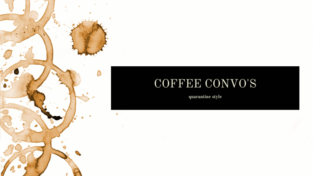 Coffee Convos: quarantine style